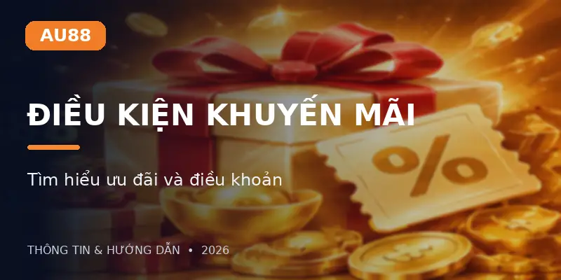 Khuyến Mãi AU88 Và Những Điều Kiện Cần Đọc